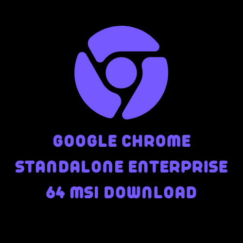 googlechromestandaloneenterprise64 msi download
